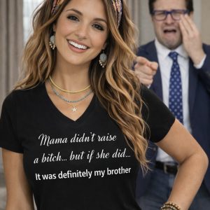 Mama didn’t raise a bitch… but if she did… it was definitely my brother