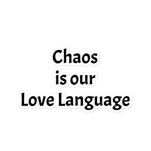 Chaos is our Love Language- Bumper Sticker