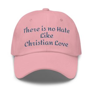 There Is No Hate Like Christian Love Hat