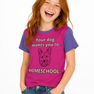 Your Dog Wants You to Homeschool (Girls Sizes 8–20)