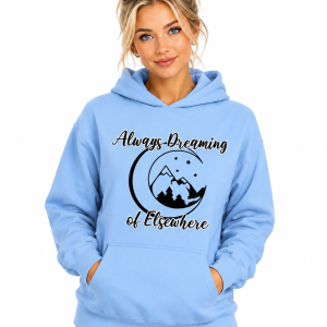 Always Dreaming of Elsewhere Wanderlust Hoodie Travel Adventure Sweatshirt