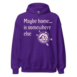 Maybe Home Is Somewhere Else Women’s Wanderlust Hoodie Travel Sweatshirt